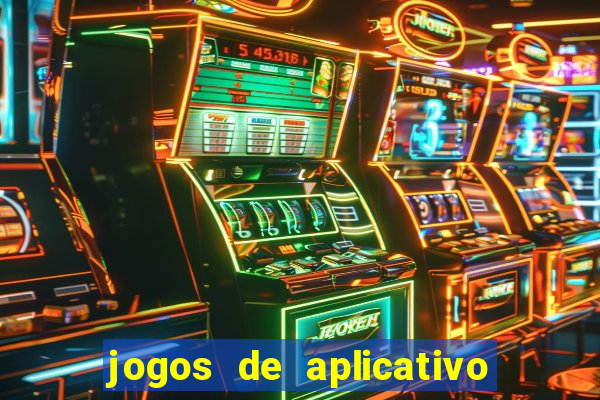 jogos de aplicativo que ganha dinheiro